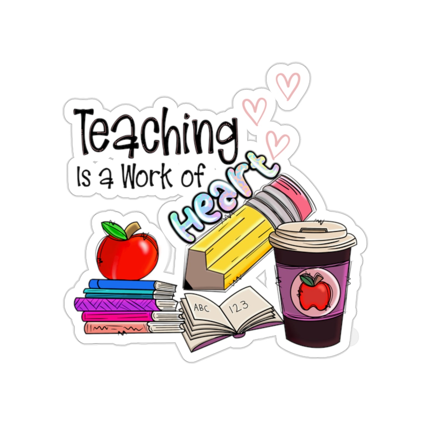 Teaching is a work of Heart - Kiss-Cut Stickers