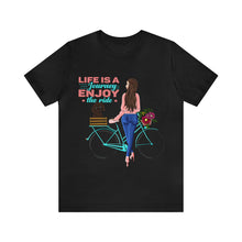 Load image into Gallery viewer, Life is a journey enjoy the ride - Unisex Jersey Short Sleeve Tee