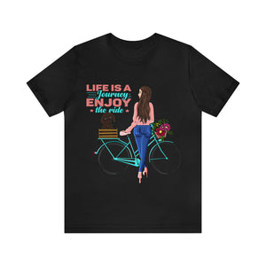 Life is a journey enjoy the ride - Unisex Jersey Short Sleeve Tee