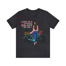 Load image into Gallery viewer, Life is a journey enjoy the ride - Unisex Jersey Short Sleeve Tee