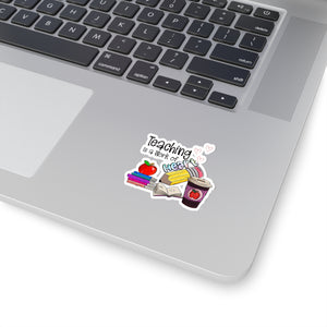 Teaching is a work of Heart - Kiss-Cut Stickers
