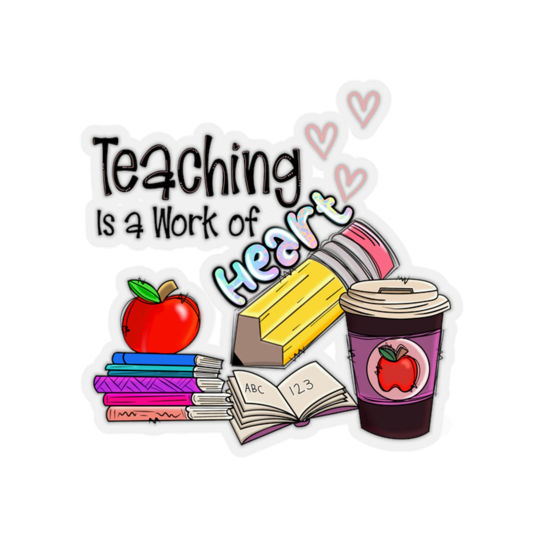 Teaching is a work of Heart - Kiss-Cut Stickers