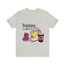 Load image into Gallery viewer, Teaching is a work of Heart - Unisex Jersey Short Sleeve Tee