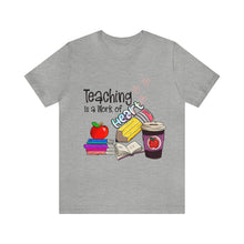 Load image into Gallery viewer, Teaching is a work of Heart - Unisex Jersey Short Sleeve Tee