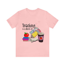 Load image into Gallery viewer, Teaching is a work of Heart - Unisex Jersey Short Sleeve Tee