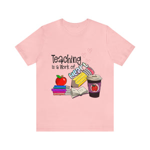 Teaching is a work of Heart - Unisex Jersey Short Sleeve Tee