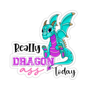 Really Dragon Ass Today - Kiss-Cut Stickers