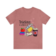 Load image into Gallery viewer, Teaching is a work of Heart - Unisex Jersey Short Sleeve Tee