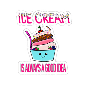 Ice Cream Is Always A Good Idea - Kiss-Cut Stickers