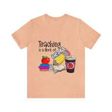 Load image into Gallery viewer, Teaching is a work of Heart - Unisex Jersey Short Sleeve Tee