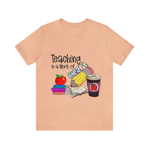 Teaching is a work of Heart - Unisex Jersey Short Sleeve Tee