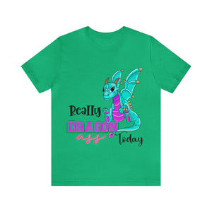 Really Dragon Ass Today - Unisex Jersey Short Sleeve Tee