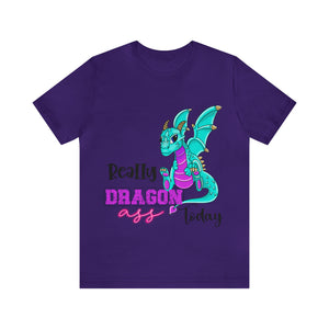 Really Dragon Ass Today - Unisex Jersey Short Sleeve Tee