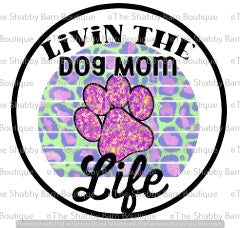 Livin The Dog Mom Life