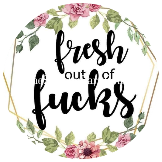 Fresh Out Of Fucks