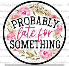 Probably Late For Something