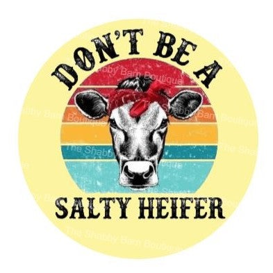 Don't Be A Salty Heifer